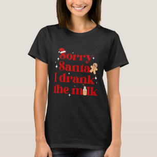 Sorry Santa I Drank The Milk Christmas Xmas Pajama T-Shirt