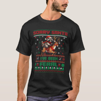 Sorry Santa I ve Been Feral Cute Racoon Ugly Chri T-Shirt