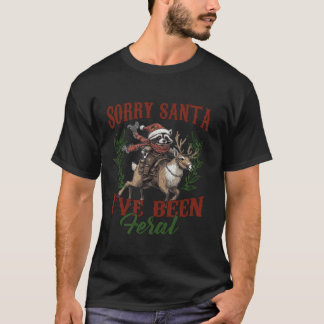Sorry Santa I ve Been Feral Racoon Riding Deer Ch T-Shirt