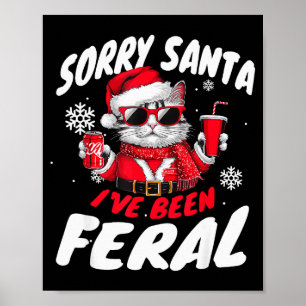 Sorry Santa I've Been Feral Cheeky Cat Christmas P Poster