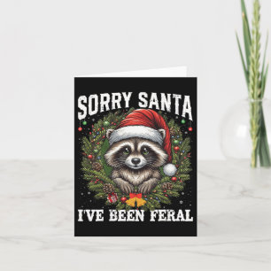 Sorry Santa I've Been Feral Christmas Racoon Funn Card