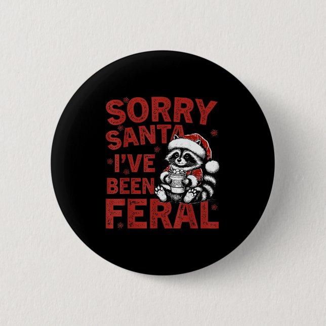 Sorry Santa I've Been Feral Fuuny Christmas Mens W 6 Cm Round Badge (Front)