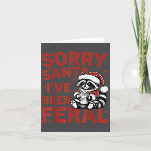 Sorry Santa I've Been Feral Fuuny Christmas Mens W Card