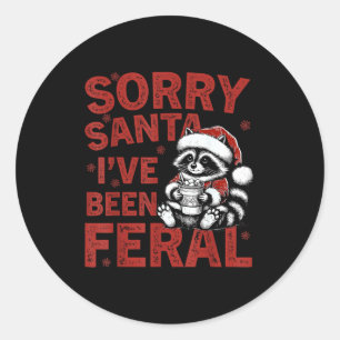 Sorry Santa I've Been Feral Fuuny Christmas Mens W Classic Round Sticker