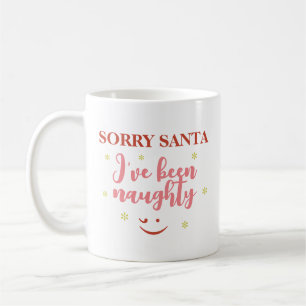 Sorry Santa I've Been Naughty Quote Coffee Mug