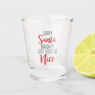 Sorry Santa Naughty Just Feels So Nice Shot Glass