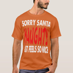 Sorry Santa Naughty Just Feels So Nice T-Shirt