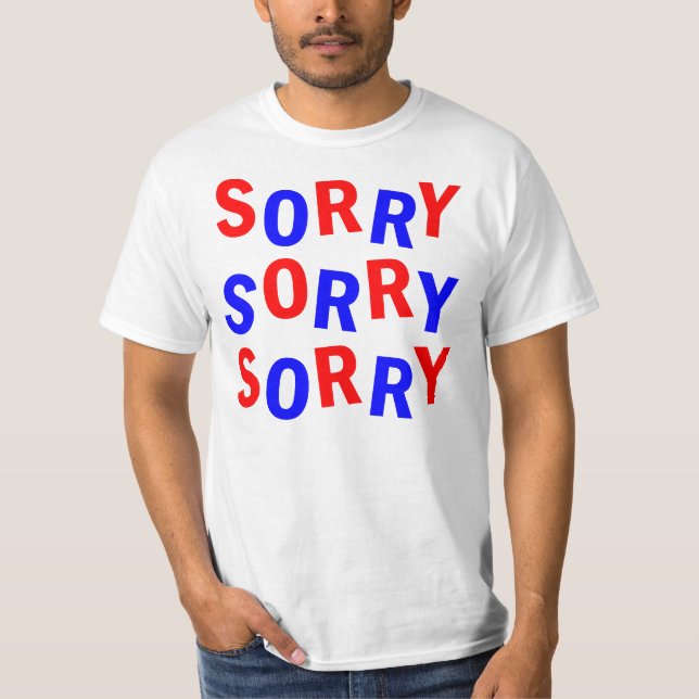 SORRY SORRY SORRY T-Shirt (Front)