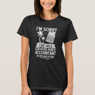 Sorry The Nice Certified Public Accountant Is On V T-Shirt