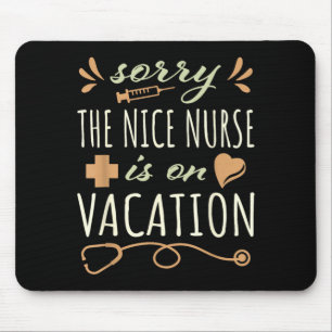 Sorry The Nice Nurse Is On Vacation Cute Design Mouse Pad