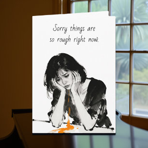 Sorry Things are so Tough Right Now Friendship Card