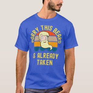 Sorry This Beard Is Already Taken 28 T-Shirt