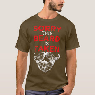 Sorry This Beard Is Taken 106 T-Shirt