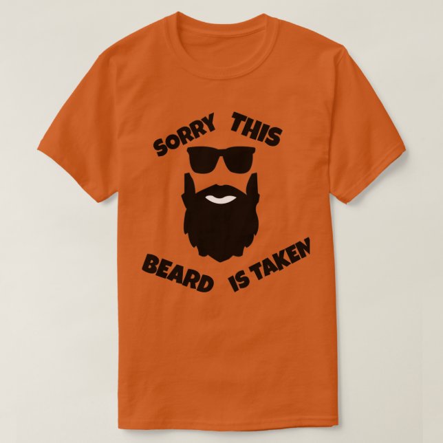 SORRY THIS BEARD IS TAKEN 32 T-Shirt (Design Front)