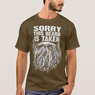 Sorry this beard is taken 5 6 T-Shirt