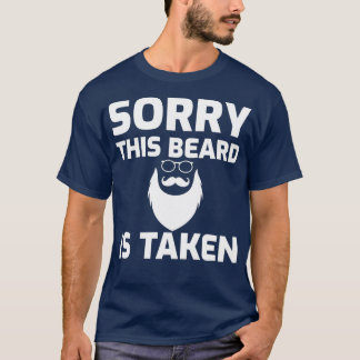 Sorry this beard is taken 7 1 T-Shirt