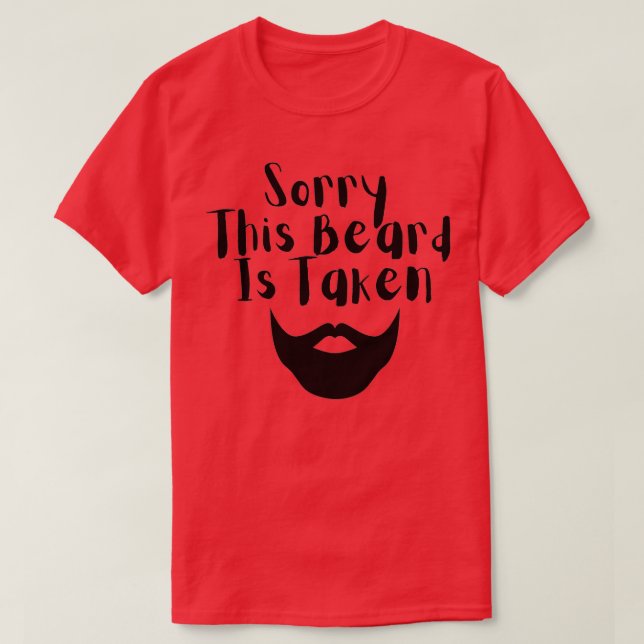 Sorry This Beard Is Taken 9 1 T-Shirt (Design Front)