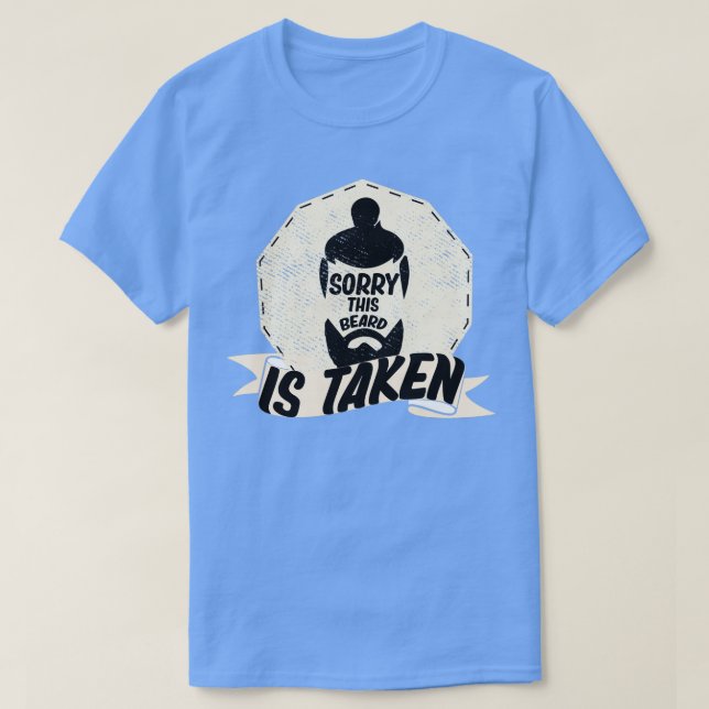 sorry this beard is taken beard gift ideas T-Shirt (Design Front)