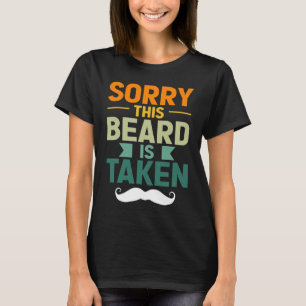 Sorry This Beard Is Taken Bearded Men  Quote Desig T-Shirt