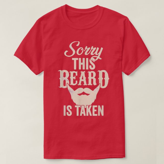 Sorry This Beard Is Taken Funny Valentine T-Shirt (Design Front)