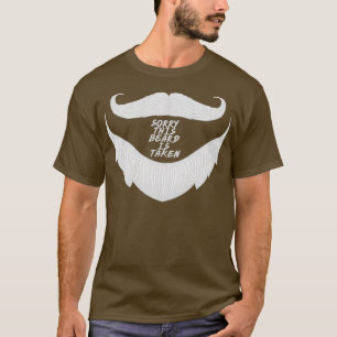 Sorry this beard is taken gift for boyfriend T-Shirt