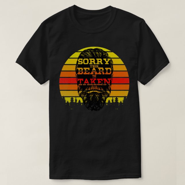 Sorry This Beard is Taken Shirt6 T-Shirt (Design Front)