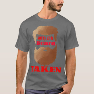 sorry this beard taken 1 T-Shirt