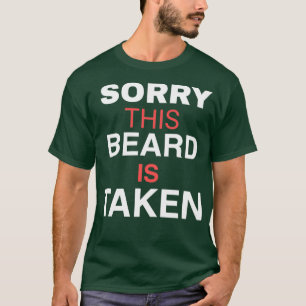 SORRY THIS BEARD TAKEN T-Shirt