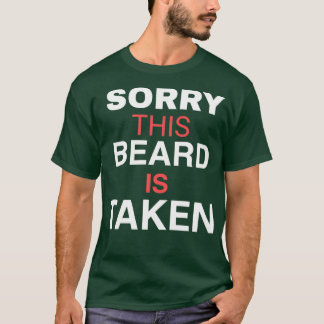SORRY THIS BEARD TAKEN T-Shirt