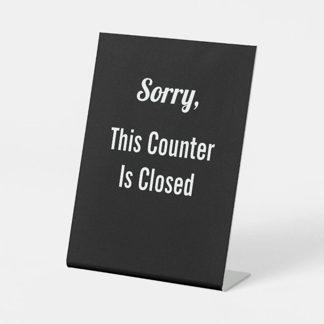 Sorry, This Counter Is Closed Black and White Text Pedestal Sign (Front)