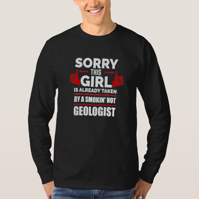 Sorry This Girl Is Taken By A Hot Geologist Relati T-Shirt (Front)