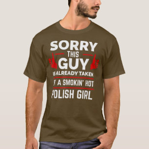 Sorry This Guy is Taken by Hot Polish Girl Poland  T-Shirt
