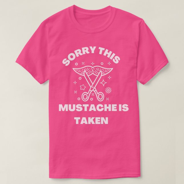Sorry This Moustache Is Taken 1 T-Shirt (Design Front)