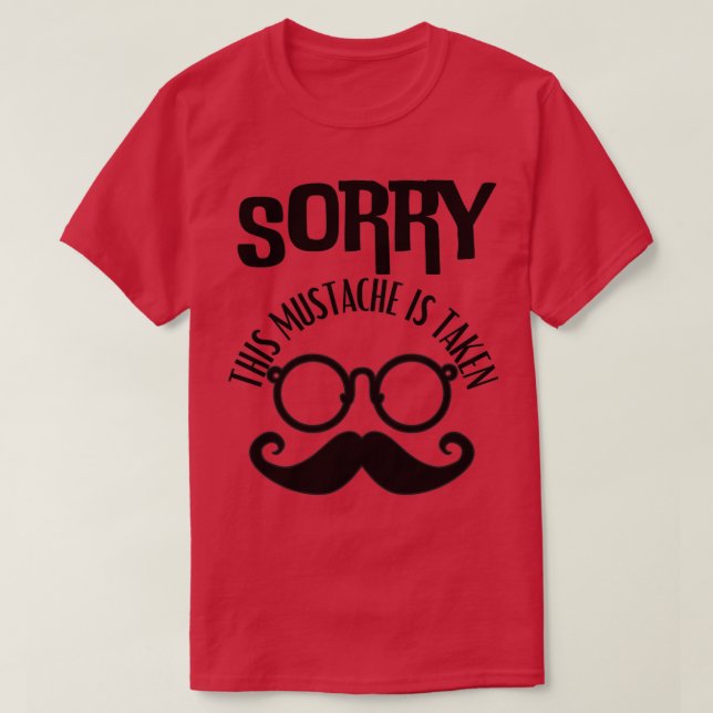 Sorry This Moustache Is Taken 20 T-Shirt (Design Front)