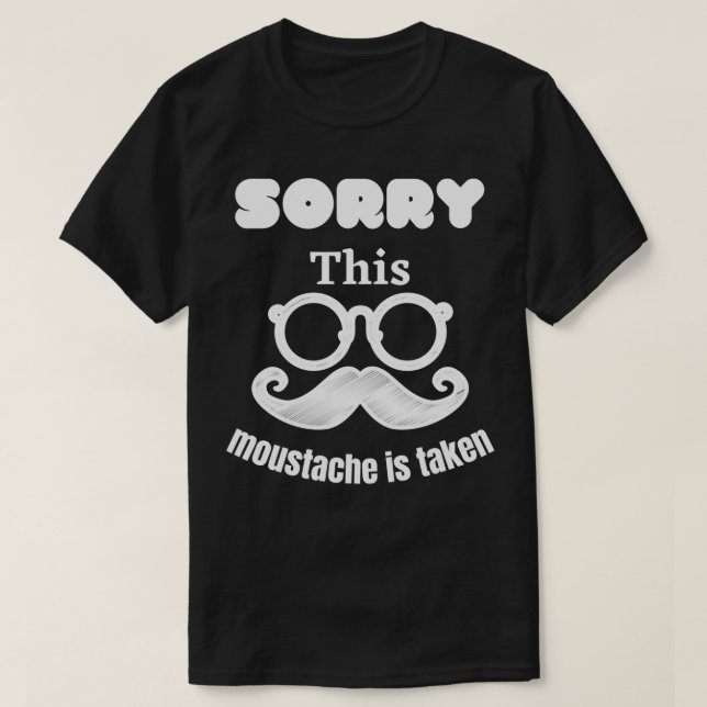 Sorry this moustache is taken 2 T-Shirt (Design Front)