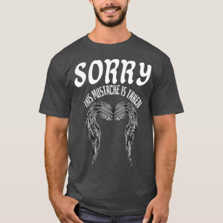 Sorry This Moustache Is Taken 5 T-Shirt