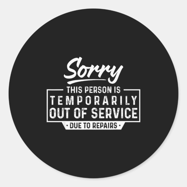 Sorry This Person Is Temrarily Out Of Service Funn Classic Round Sticker (Front)