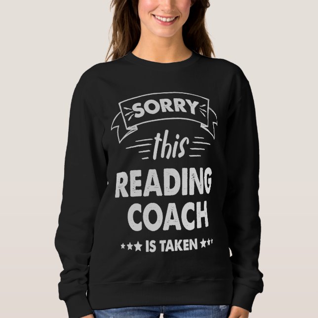 Sorry This Reading Coach Is Taken Sweatshirt (Front)
