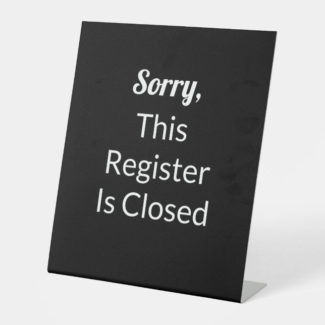 Sorry This Register Is Closed Black and White Text Pedestal Sign (Front)