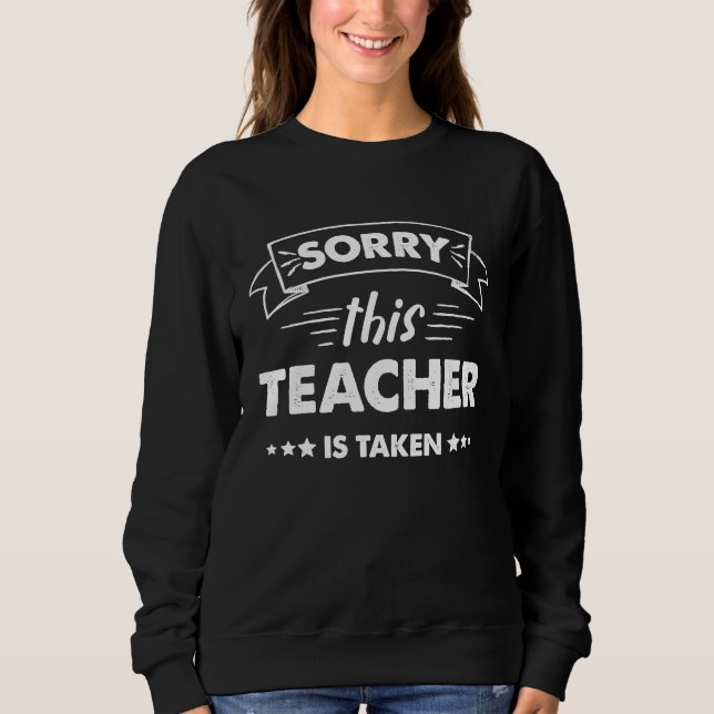 Sorry This Teacher Is Taken Sweatshirt (Front)
