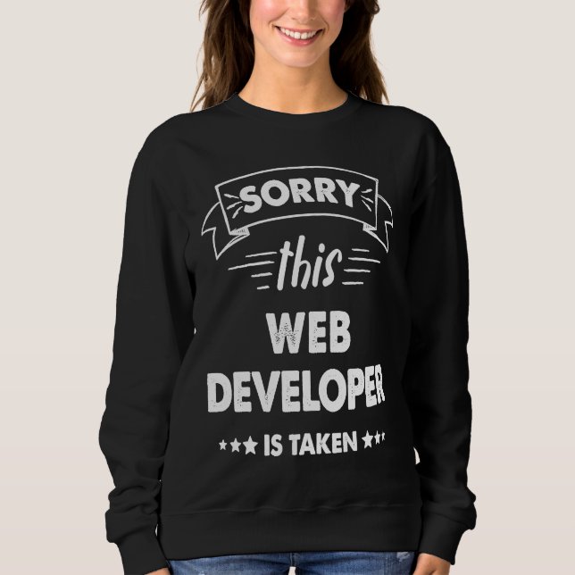 Sorry This Web Developer Is Taken Sweatshirt (Front)