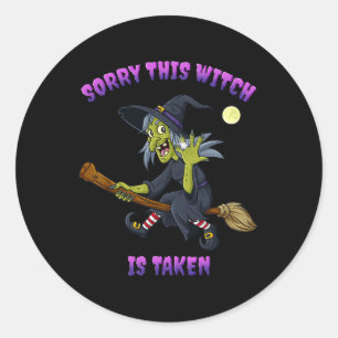 Sorry This Witch Is Taken Halloween Gift For Her M Classic Round Sticker