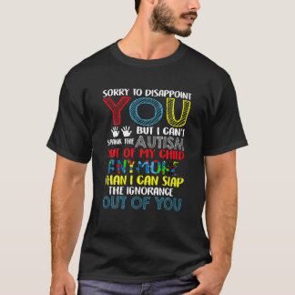 Sorry To Disappoint You I Can t Spank Autism Out O T-Shirt