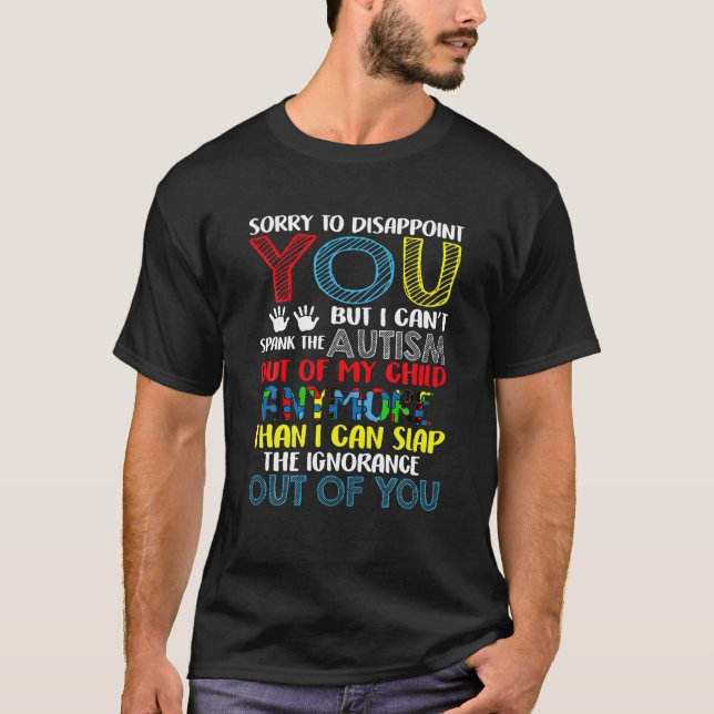 Sorry To Disappoint You I Can t Spank Autism Out O T-Shirt (Front)