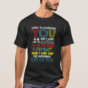 Sorry To Disappoint You I Can't Spank Autism Out O T-Shirt