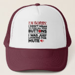 Sorry To Push All Your Buttons Dad Birthday Funny Trucker Hat<br><div class="desc">Funny and cute funny saying in modern black and red typography. The text on the hat says "I'm Sorry I Didn't Mean To Push All Your Button. I Was Looking For Mute" Perfect for anytime of the year and makes a great gift for someone with a good sense of humour...</div>