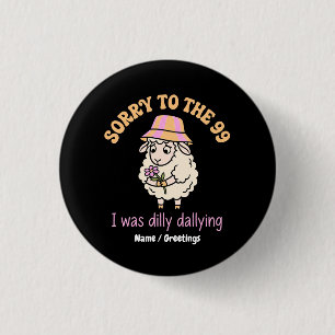 Sorry To The 99 I Was Dilly Dallying Funny Sheep 3 Cm Round Badge
