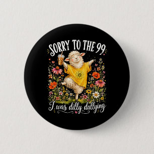 Sorry To The 99 Was Dilly Dallying Funny Sheep 6 Cm Round Badge