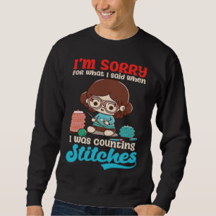 Sorry Was Counting Stitches Crocheting Sweatshirt