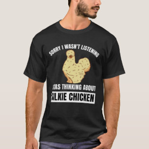Sorry Wasn t Listening Thinking About Silkie Chick T-Shirt